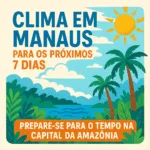 Clima em Manaus para os Próximos 7 Dias Prepare-se para o Tempo na Capital da Amazônia - Amazing Tours