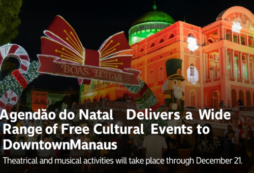 “Agendão do Natal” Turns Downtown Manaus into a Stage for Culture, Art, and Celebration