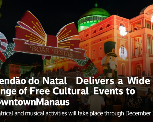 “Agendão do Natal” Turns Downtown Manaus into a Stage for Culture, Art, and Celebration