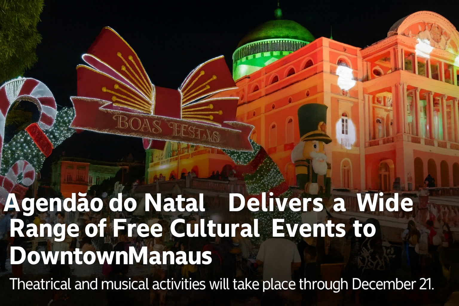 “Agendão do Natal” Turns Downtown Manaus into a Stage for Culture, Art, and Celebration