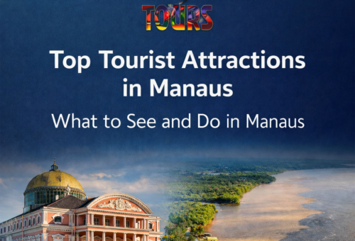 Top Tourist Attractions in Manaus – What to See and Do in Manaus