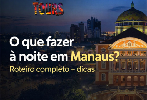 O que fazer à noite em Manaus Roteiro completo + dicas para aproveitar a cidade