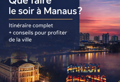 Que faire le soir à Manaus Itinéraire complet + conseils pour profiter de la ville