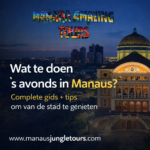 Wat te doen ’s avonds in Manaus Complete gids + tips om van de stad te genieten