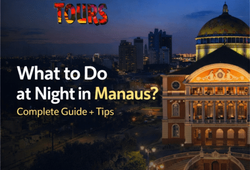 What to Do at Night in Manaus Complete Guide + Tips to Enjoy the City