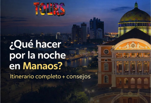 ¿Qué hacer por la noche en Manaos Itinerario completo + consejos para disfrutar la ciudad