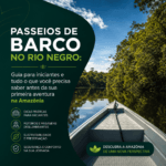 Passeios de Barco no Rio Negro Guia Para Iniciantes e Tudo o Que Você Precisa Saber Antes da Sua Primeira Aventura na Amazônia