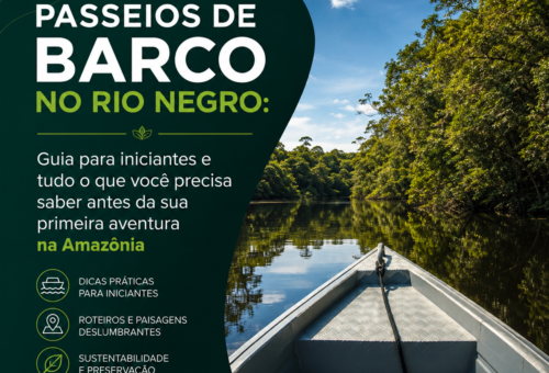 Passeios de Barco no Rio Negro Guia Para Iniciantes e Tudo o Que Você Precisa Saber Antes da Sua Primeira Aventura na Amazônia